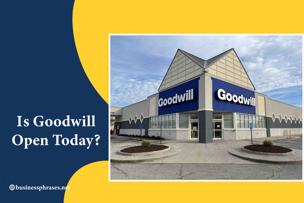 Is Goodwill Open Today? Holiday Hours And Timings